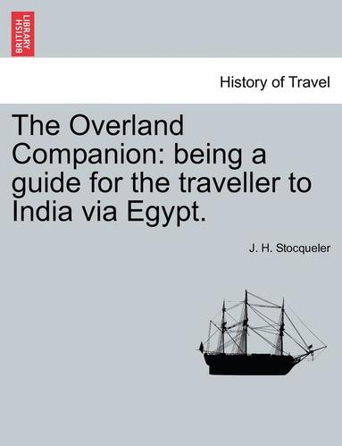bokomslag The Overland Companion: Being a Guide for the Traveller to India Via Egypt.