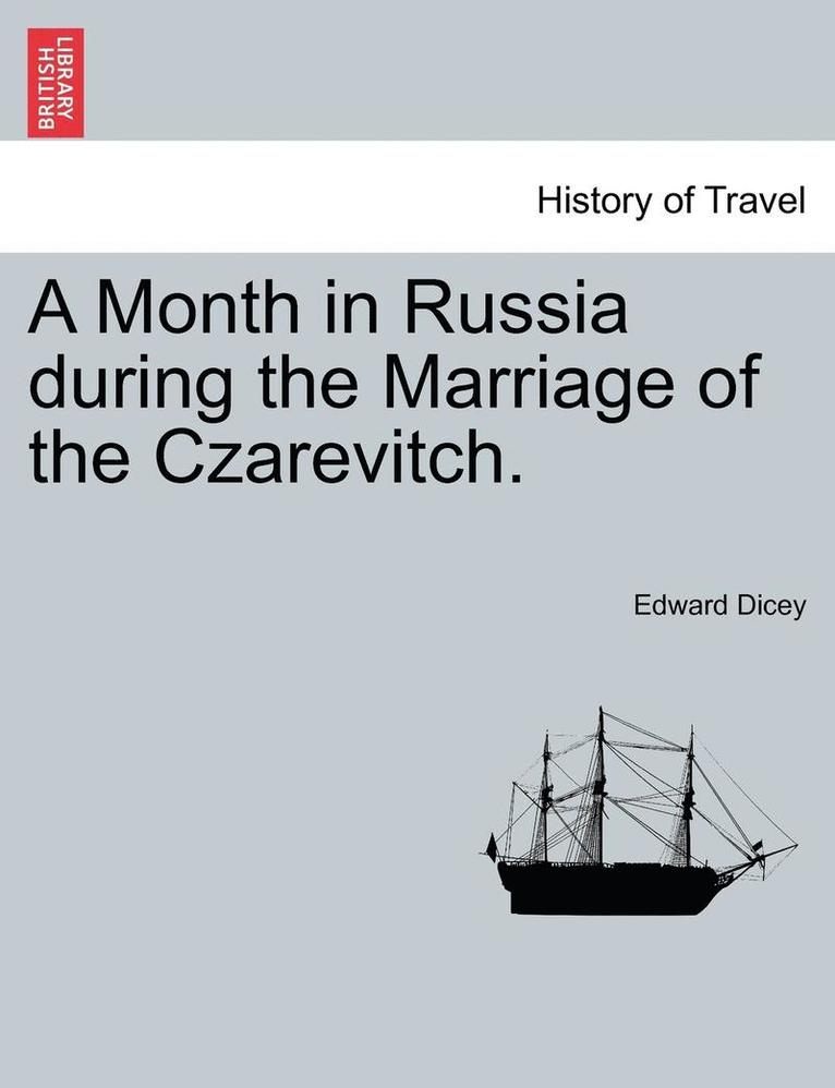 Edward Dicey - A Month in Russia During the Marriage of the Czarevitch., Häftad