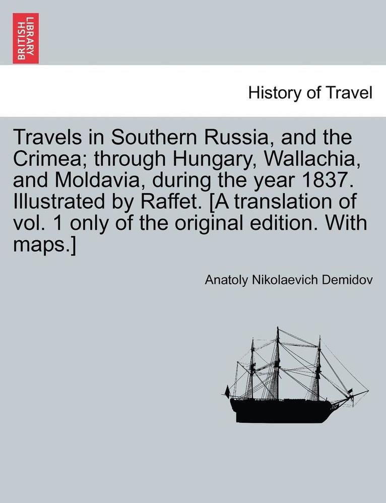 Anatoly Nikolaevich Demidov - Travels in Southern Russia, and the Crimea; Through Hungary, Wallachia, and Moldavia, During the Year 1837. Illustrated by Raffet. [A Translation of V, Häftad