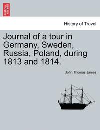 bokomslag Journal of a Tour in Germany, Sweden, Russia, Poland, During 1813 and 1814.