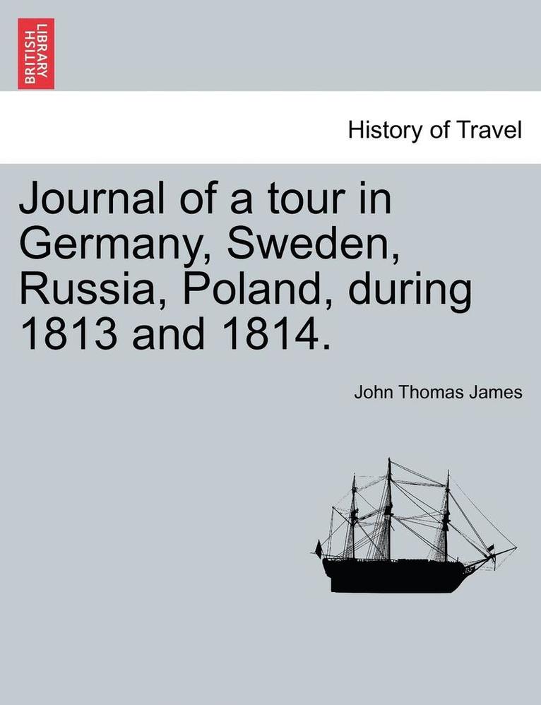 Journal of a Tour in Germany, Sweden, Russia, Poland, During 1813 and 1814. 1