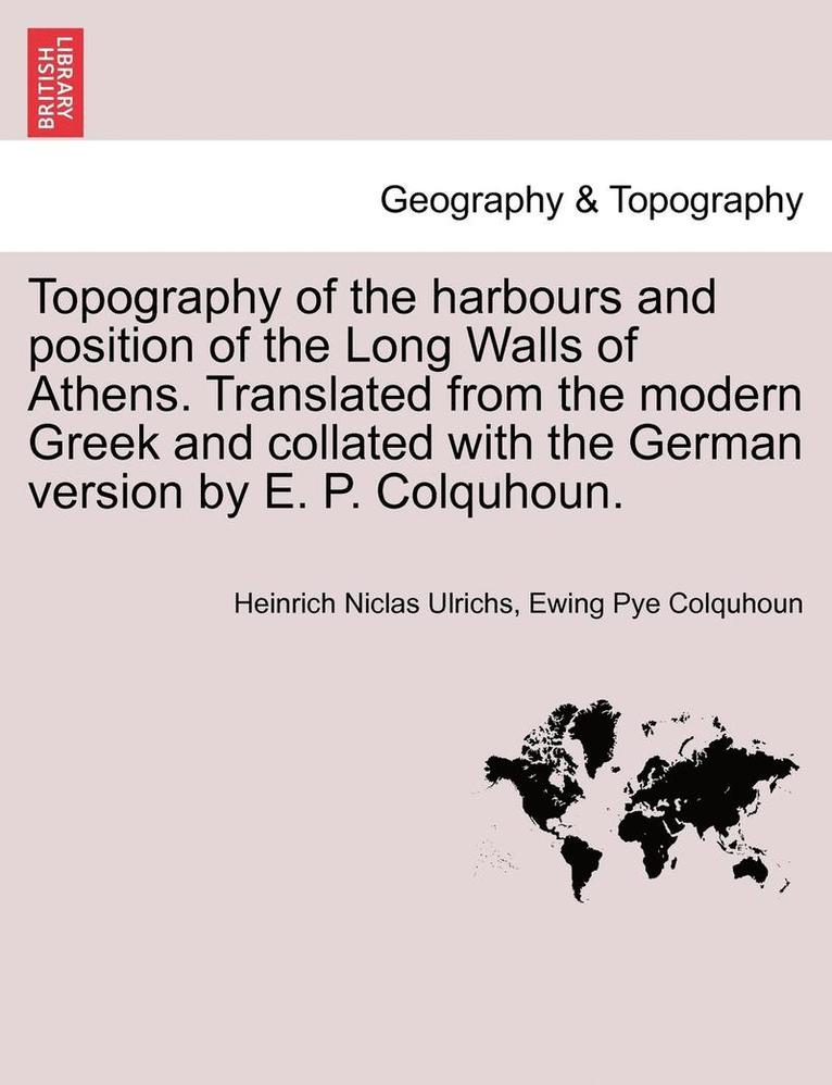 Topography of the Harbours and Position of the Long Walls of Athens. Translated from the Modern Greek and Collated with the German Version by E. P. Colquhoun. 1