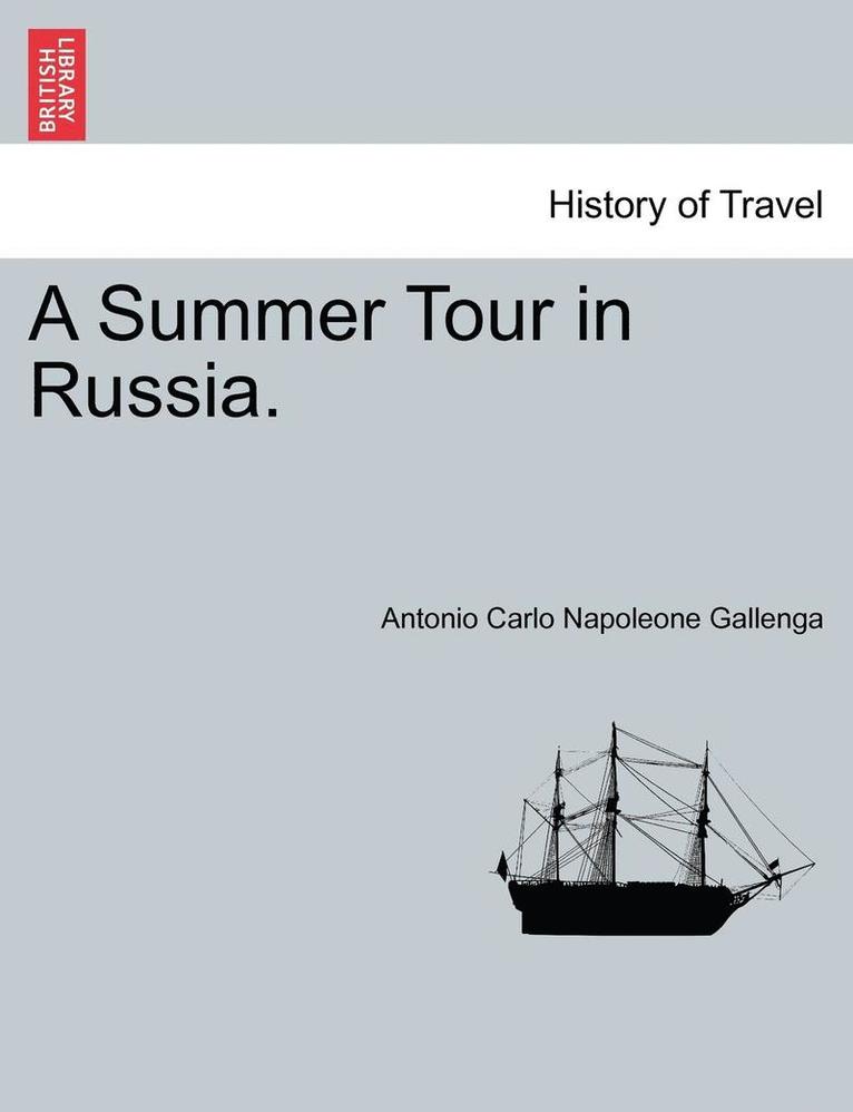 Antonio Carlo Napoleone Gallenga - A Summer Tour in Russia., Häftad
