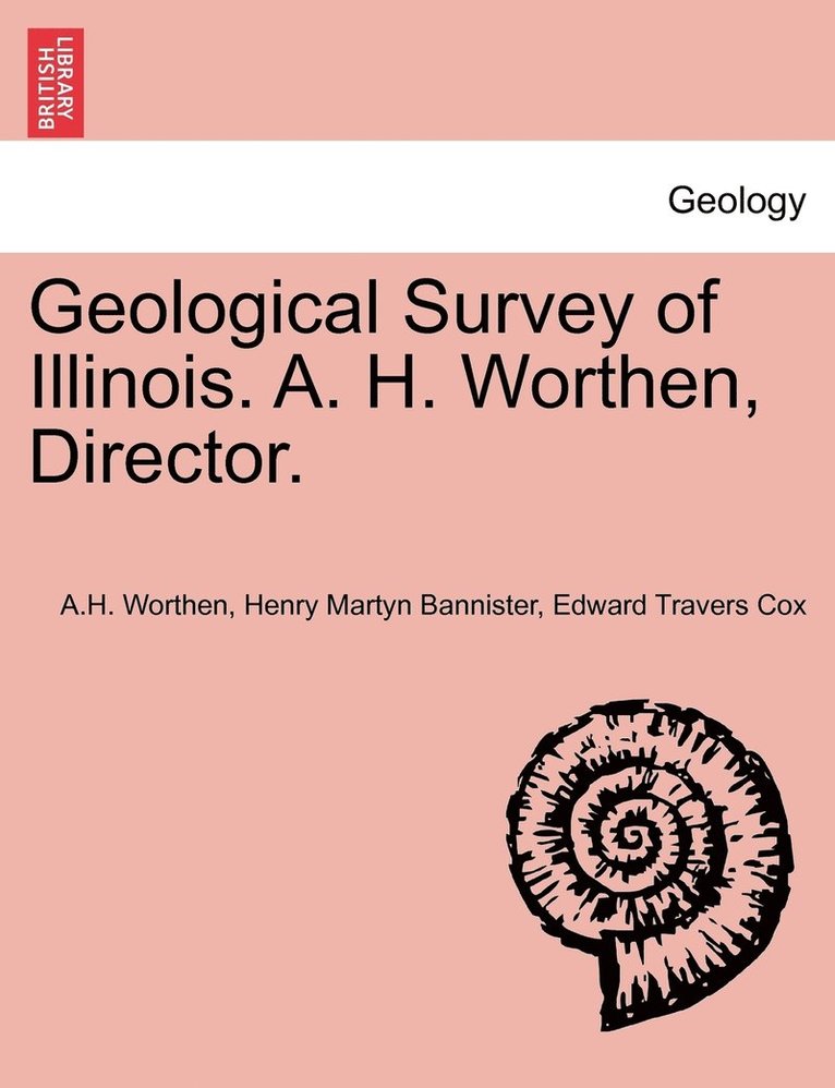 Geological Survey of Illinois. A. H. Worthen, Director. 1