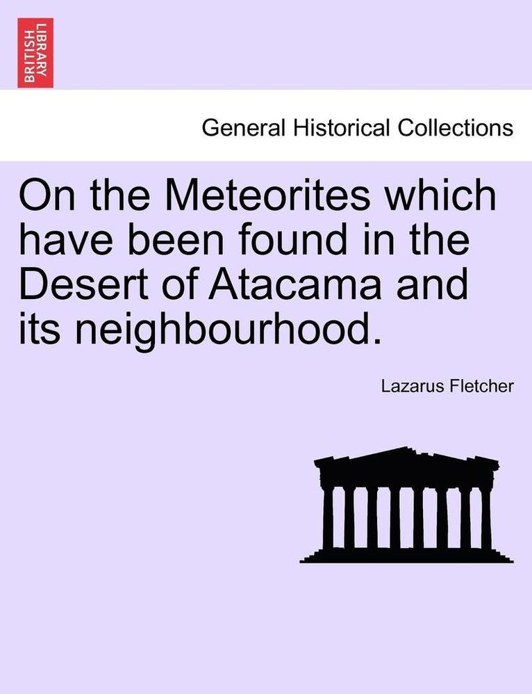 On the Meteorites Which Have Been Found in the Desert of Atacama and Its Neighbourhood. 1