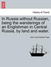 bokomslag In Russia Without Russian, Being the Wanderings of an Englishman in Central Russia, by Land and Water.