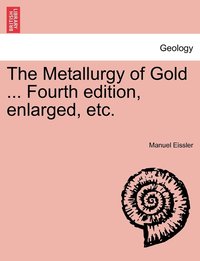 bokomslag The Metallurgy of Gold ... Fourth edition, enlarged, etc.