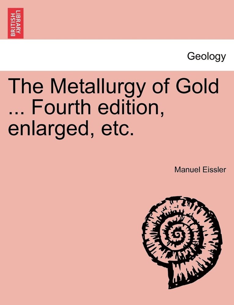 Manuel Eissler - Metallurgy of Gold ... Fourth edition, enlarged, etc., Häftad