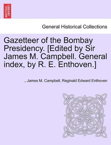 bokomslag Gazetteer of the Bombay Presidency. [Edited by Sir James M. Campbell. General Index, by R. E. Enthoven.] Volume IV