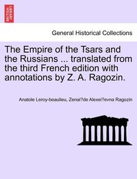 bokomslag The Empire of the Tsars and the Russians ... translated from the third French edition with annotations by Z. A. Ragozin.