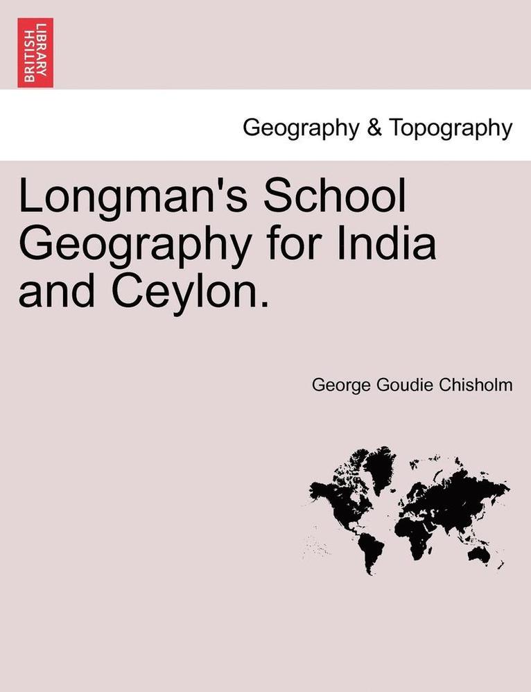 Longman's School Geography for India and Ceylon. 1