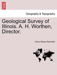 bokomslag Geological Survey of Illinois. A. H. Worthen, Director.