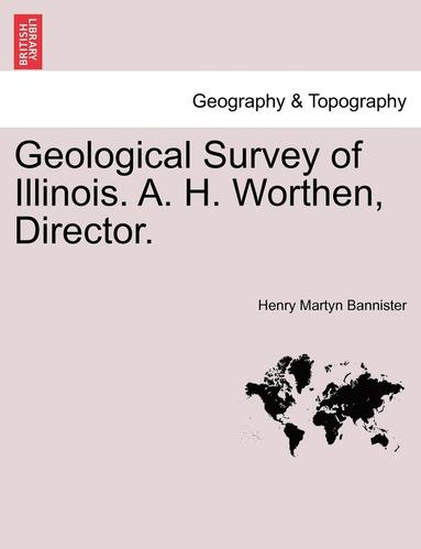 bokomslag Geological Survey of Illinois. A. H. Worthen, Director.