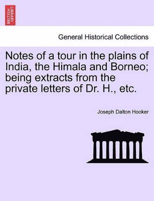 bokomslag Notes of a Tour in the Plains of India, the Himala and Borneo; Being Extracts from the Private Letters of Dr. H., Etc.