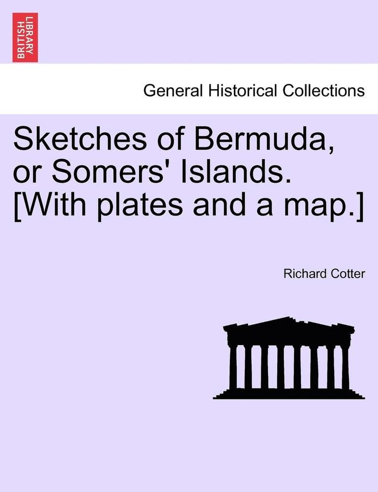 Sketches of Bermuda, or Somers' Islands. [With Plates and a Map.] 1