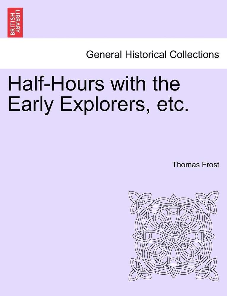 Thomas Frost - Half-Hours with the Early Explorers, Etc., Häftad