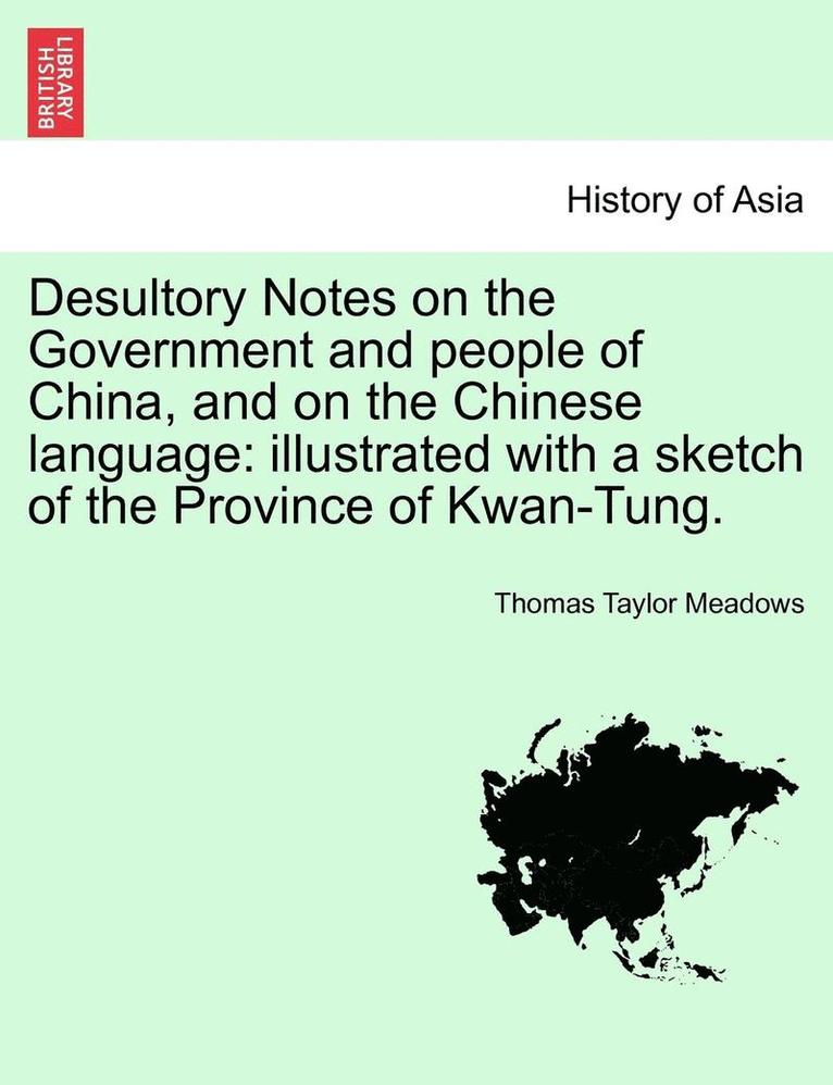 Desultory Notes on the Government and People of China, and on the Chinese Language 1
