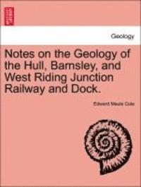 bokomslag Notes on the Geology of the Hull, Barnsley, and West Riding Junction Railway and Dock.