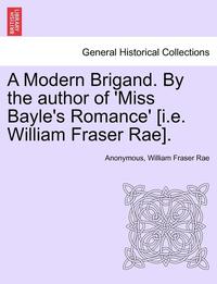 bokomslag A Modern Brigand. by the Author of 'Miss Bayle's Romance' [I.E. William Fraser Rae].
