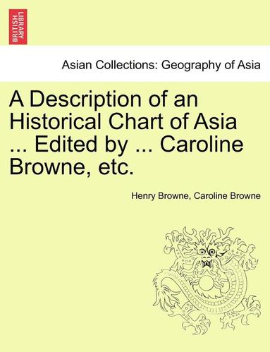 bokomslag A Description of an Historical Chart of Asia ... Edited by ... Caroline Browne, Etc.