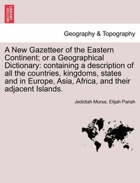 bokomslag A New Gazetteer of the Eastern Continent; or a Geographical Dictionary