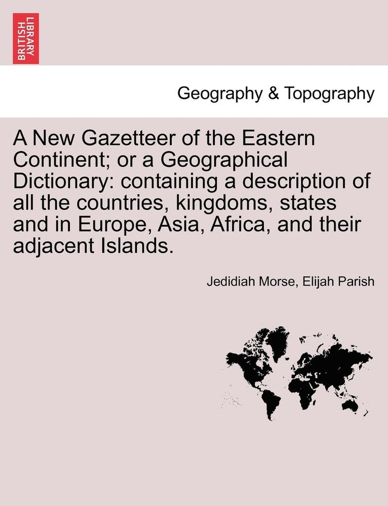 New Gazetteer of the Eastern Continent; or a Geographical Dictionary