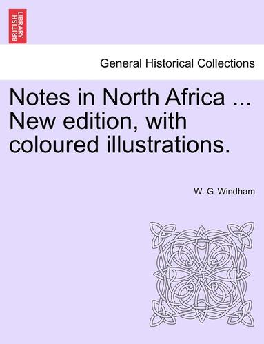 bokomslag Notes in North Africa ... New Edition, with Coloured Illustrations.