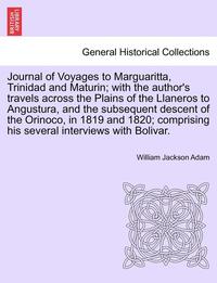 bokomslag Journal of Voyages to Marguaritta, Trinidad and Maturin; With the Author's Travels Across the Plains of the Llaneros to Angustura, and the Subsequent Descent of the Orinoco, in 1819 and 1820;