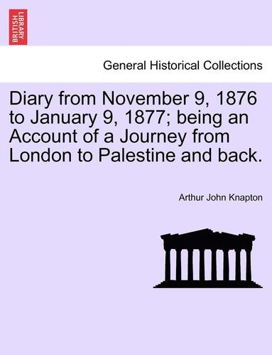 bokomslag Diary from November 9, 1876 to January 9, 1877; Being an Account of a Journey from London to Palestine and Back.