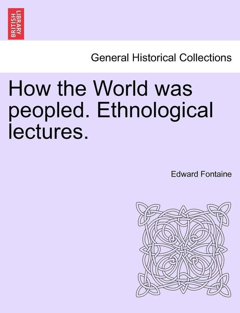 How the World Was Peopled. Ethnological Lectures. 1