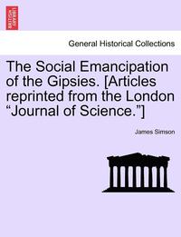 bokomslag The Social Emancipation of the Gipsies. [articles Reprinted from the London Journal of Science.]