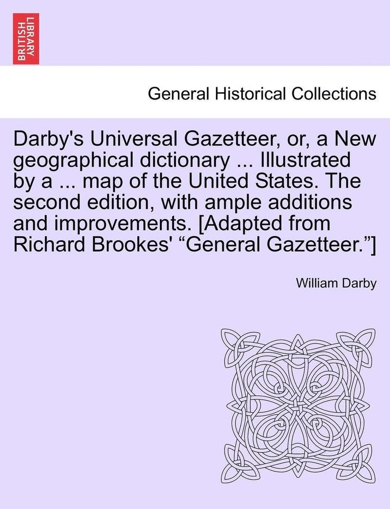 William Darby - Darby's Universal Gazetteer, Or, a New Geographical Dictionary ... Illustrated by a ... Map of the United States. the Second Edition, with Ample Addit, Häftad
