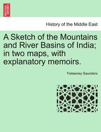 bokomslag A Sketch of the Mountains and River Basins of India; In Two Maps, with Explanatory Memoirs.