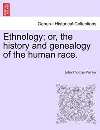 bokomslag Ethnology; Or, the History and Genealogy of the Human Race.