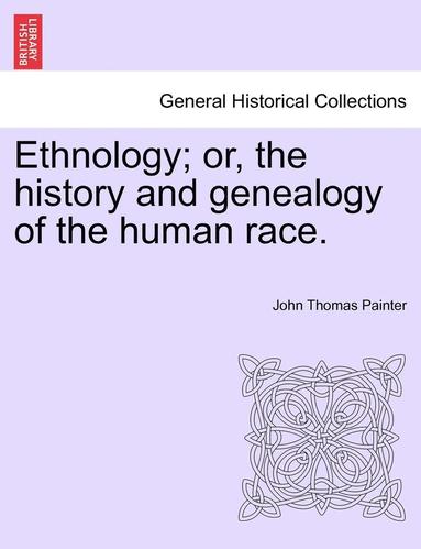 bokomslag Ethnology; Or, the History and Genealogy of the Human Race.