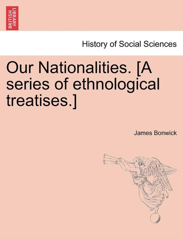 Our Nationalities. [A Series of Ethnological Treatises.] 1