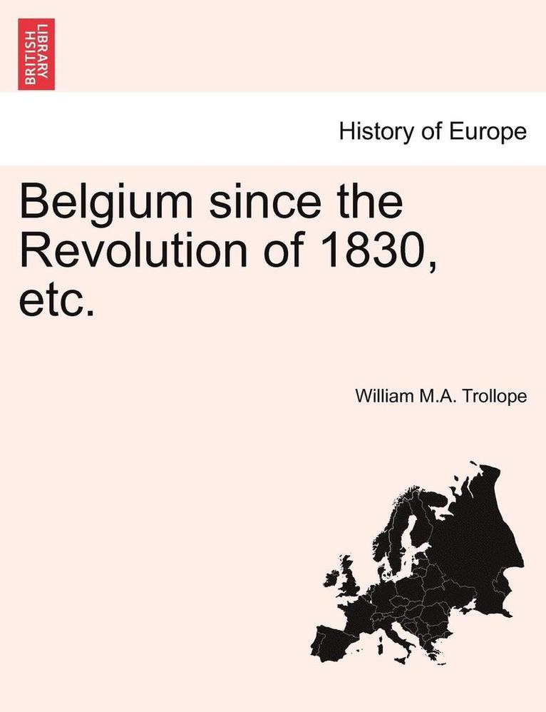William M. a. Trollope - Belgium Since the Revolution of 1830, Etc., Häftad