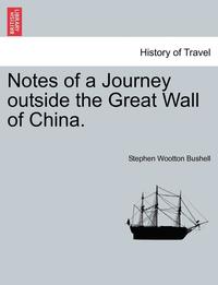 bokomslag Notes of a Journey Outside the Great Wall of China.
