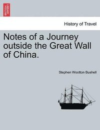 bokomslag Notes of a Journey Outside the Great Wall of China.