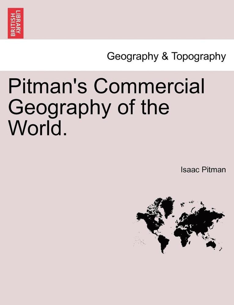 Pitman's Commercial Geography of the World. 1