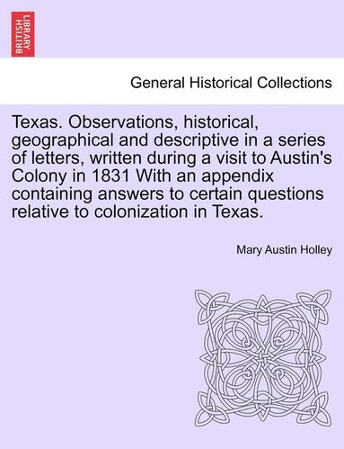 bokomslag Texas. Observations, Historical, Geographical and Descriptive in a Series of Letters, Written During a Visit to Austin's Colony in 1831 with an Append