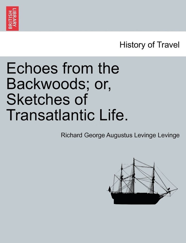 Richard George Augustus Levinge Levinge - Echoes from the Backwoods; or, Sketches of Transatlantic Life., Häftad
