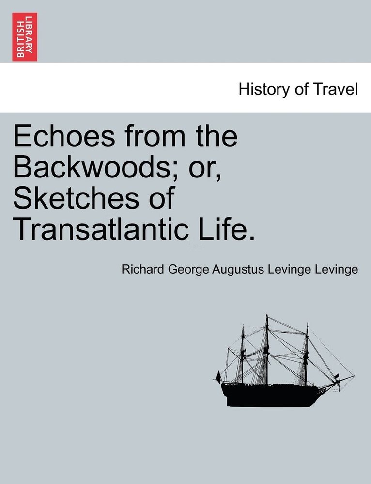 Echoes from the Backwoods; or, Sketches of Transatlantic Life. 1