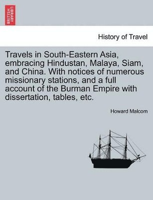 bokomslag Travels in South-Eastern Asia, embracing Hindustan, Malaya, Siam, and China. With notices of numerous missionary stations, and a full account of the Burman Empire with dissertation, tables, etc.