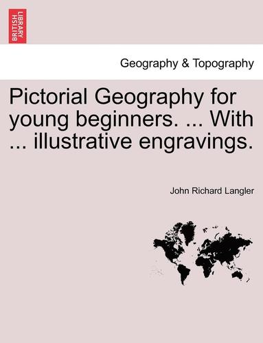 bokomslag Pictorial Geography for Young Beginners. ... with ... Illustrative Engravings.