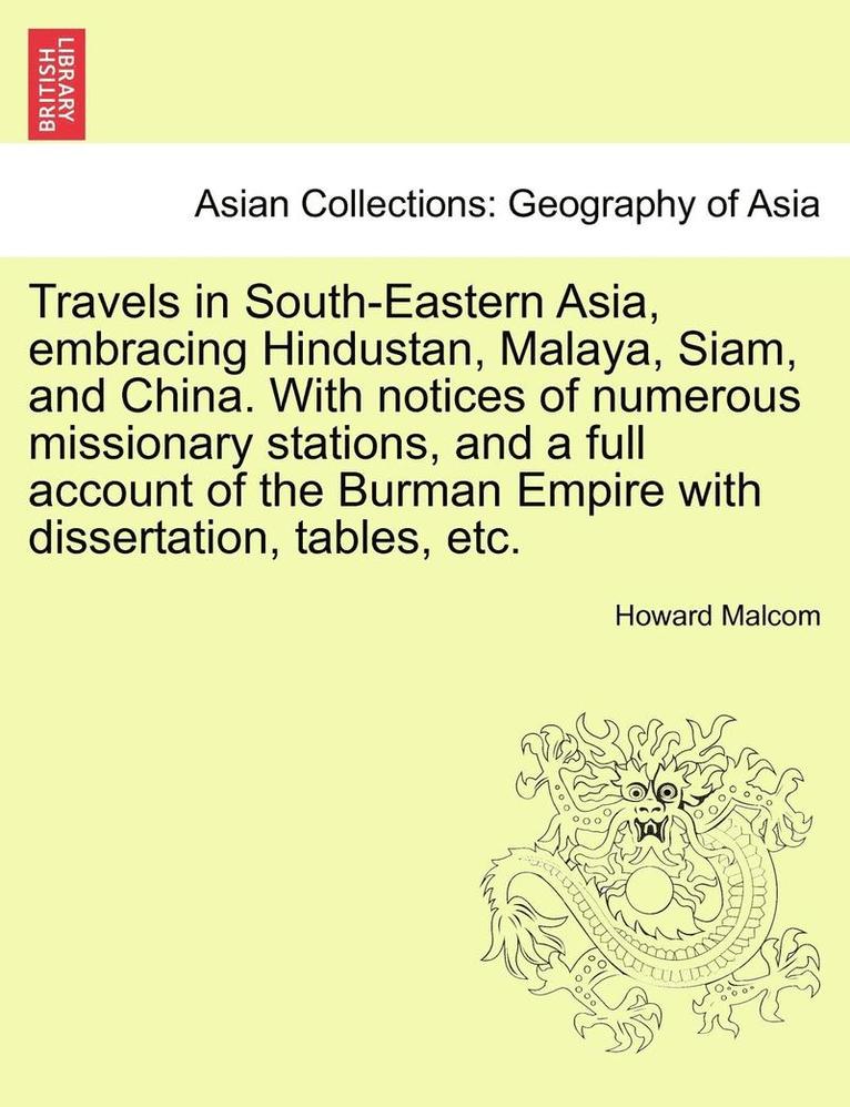 Travels in South-Eastern Asia, Embracing Hindustan, Malaya, Siam, and China. with Notices of Numerous Missionary Stations, and a Full Account of the B