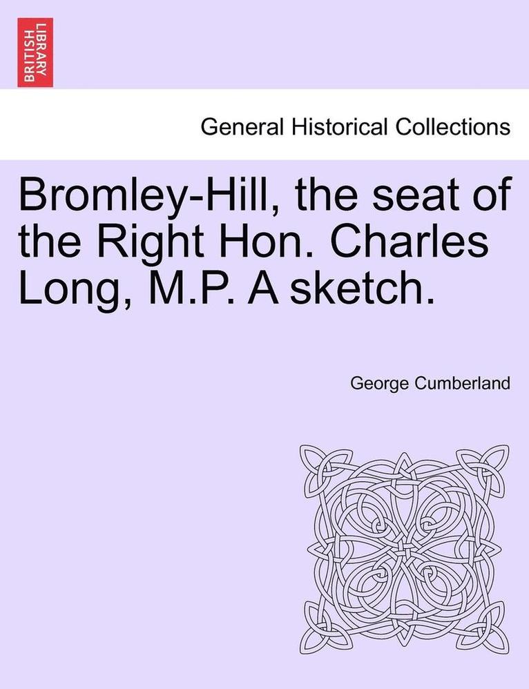 George Cumberland - Bromley-Hill, the Seat of the Right Hon. Charles Long, M.P. a Sketch., Häftad