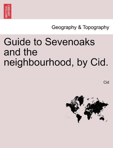 bokomslag Guide to Sevenoaks and the Neighbourhood, by Cid.