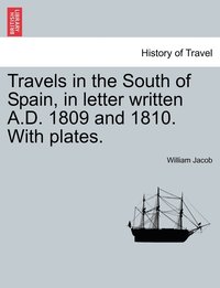 bokomslag Travels in the South of Spain, in letter written A.D. 1809 and 1810. With plates.