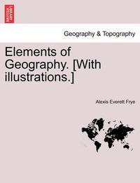 bokomslag Elements of Geography. [With Illustrations.]